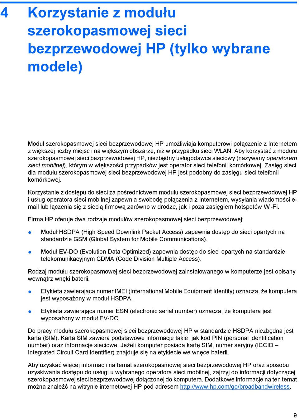 Aby korzystać z modułu szerokopasmowej sieci bezprzewodowej HP, niezbędny usługodawca sieciowy (nazywany operatorem sieci mobilnej), którym w większości przypadków jest operator sieci telefonii
