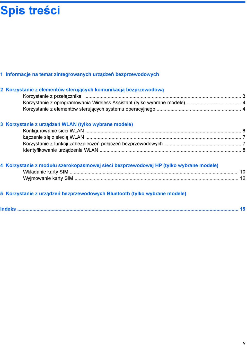 .. 4 3 Korzystanie z urządzeń WLAN (tylko wybrane modele) Konfigurowanie sieci WLAN... 6 Łączenie się z siecią WLAN... 7 Korzystanie z funkcji zabezpieczeń połączeń bezprzewodowych.