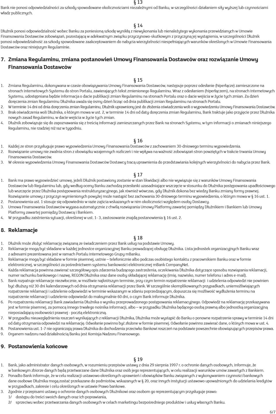 adekwatnym związku przyczynowo-skutkowym z przyczyną jej wystąpienia, w szczególności Dłużnik ponosi odpowiedzialność za szkody spowodowane zaakceptowaniem do nabycia wierzytelności niespełniających