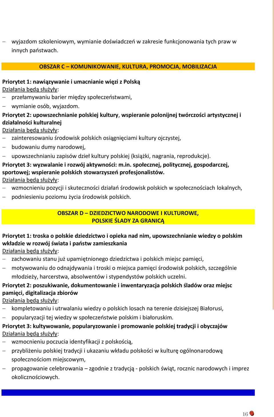 Priorytet 2: upowszechnianie polskiej kultury, wspieranie polonijnej twórczości artystycznej i działalności kulturalnej zainteresowaniu środowisk polskich osiągnięciami kultury ojczystej, budowaniu