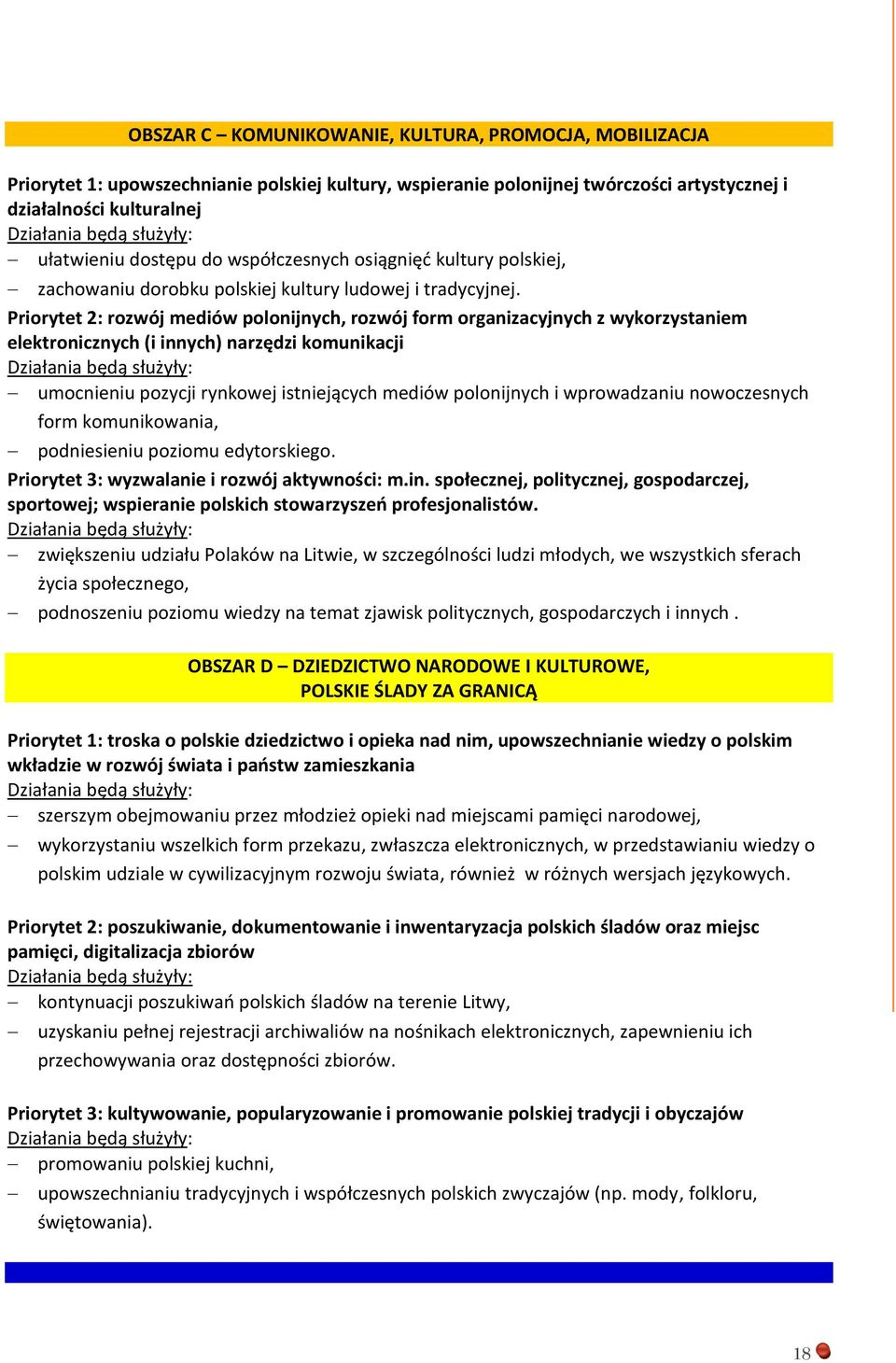 Priorytet 2: rozwój mediów polonijnych, rozwój form organizacyjnych z wykorzystaniem elektronicznych (i innych) narzędzi komunikacji umocnieniu pozycji rynkowej istniejących mediów polonijnych i