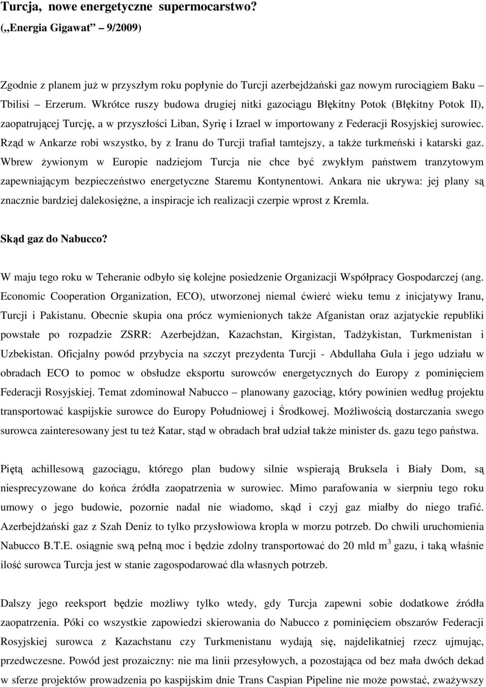 Rząd w Ankarze robi wszystko, by z Iranu do Turcji trafiał tamtejszy, a takŝe turkmeński i katarski gaz.