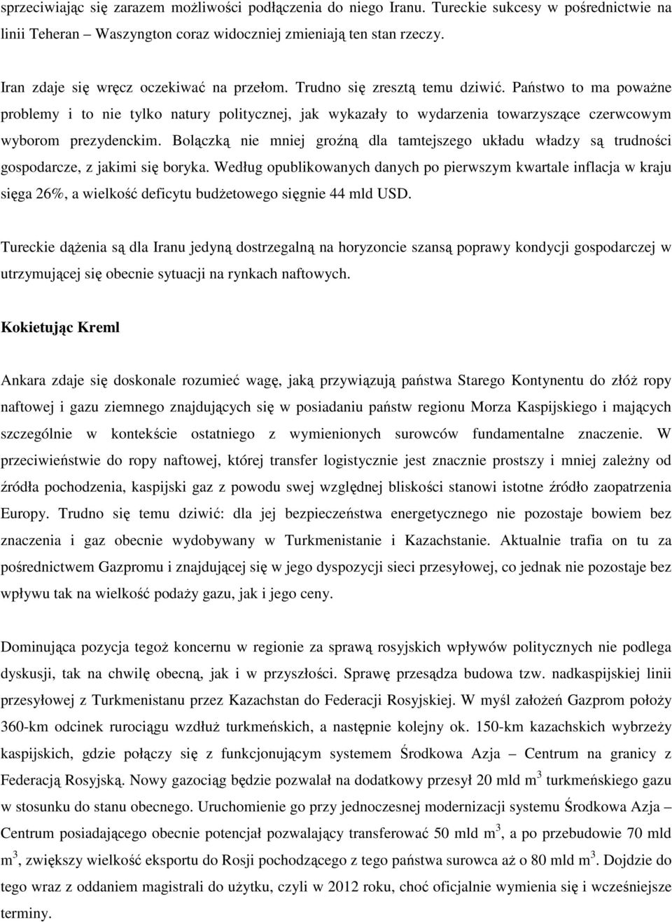 Państwo to ma powaŝne problemy i to nie tylko natury politycznej, jak wykazały to wydarzenia towarzyszące czerwcowym wyborom prezydenckim.