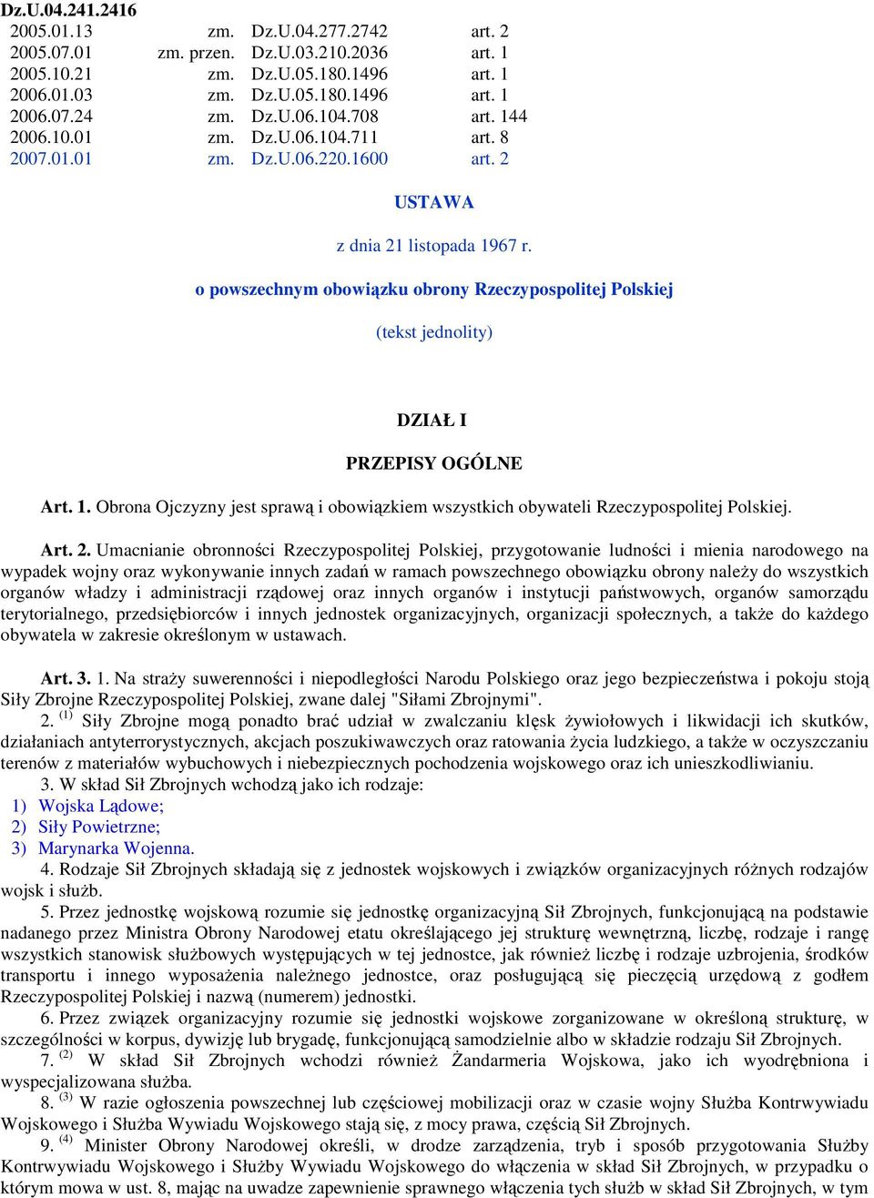 o powszechnym obowiązku obrony Rzeczypospolitej Polskiej (tekst jednolity) DZIAŁ I PRZEPISY OGÓLNE Art. 1. Obrona Ojczyzny jest sprawą i obowiązkiem wszystkich obywateli Rzeczypospolitej Polskiej.