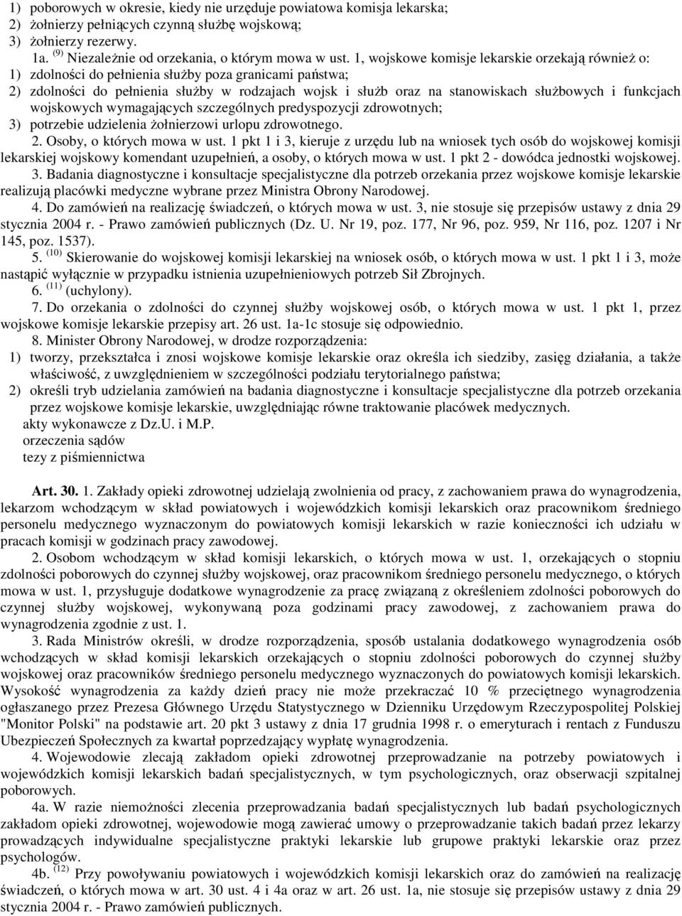 funkcjach wojskowych wymagających szczególnych predyspozycji zdrowotnych; 3) potrzebie udzielenia Ŝołnierzowi urlopu zdrowotnego. 2. Osoby, o których mowa w ust.