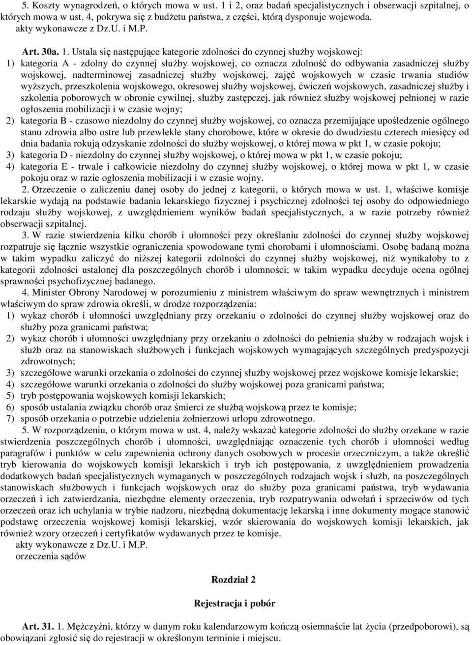 Ustala się następujące kategorie zdolności do czynnej słuŝby wojskowej: 1) kategoria A - zdolny do czynnej słuŝby wojskowej, co oznacza zdolność do odbywania zasadniczej słuŝby wojskowej,