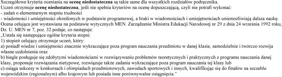 podstawie programowej, a braki w wiadomościach i umiejętnościach uniemożliwiają dalsza naukę. Ocena celująca jest wystawiana na podstawie wytycznych MEN.