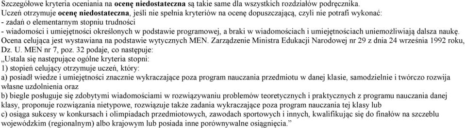 podstawie programowej, a braki w wiadomościach i umiejętnościach uniemożliwiają dalsza naukę. Ocena celująca jest wystawiana na podstawie wytycznych MEN.