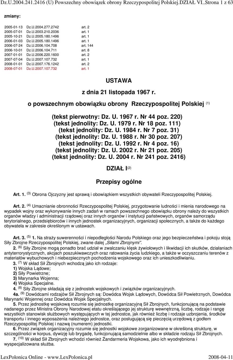 732 art. 1 2008-01-01 Dz.U.2007.176.1242 art. 2 2008-07-01 Dz.U.2007.107.732 art. 1 USTAWA z dnia 21 listopada 1967 r.