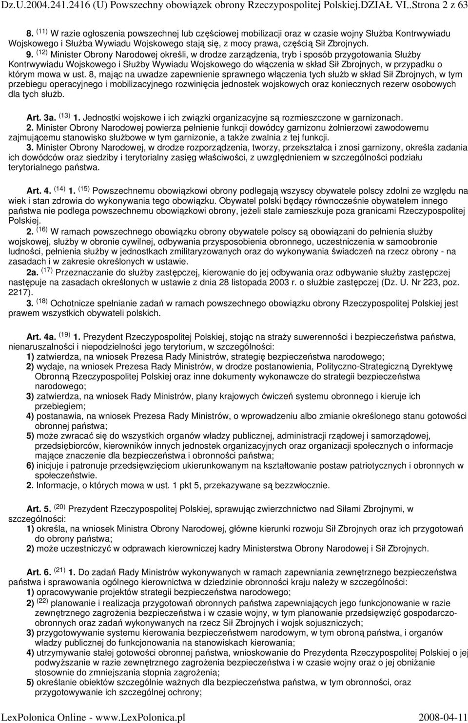 (12) Minister Obrony Narodowej określi, w drodze zarządzenia, tryb i sposób przygotowania SłuŜby Kontrwywiadu Wojskowego i SłuŜby Wywiadu Wojskowego do włączenia w skład Sił Zbrojnych, w przypadku o