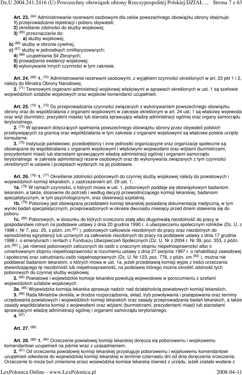 przeznaczanie do: a) słuŝby wojskowej, b) (66) słuŝby w obronie cywilnej, c) (67) słuŝby w jednostkach zmilitaryzowanych; 4) (68) uzupełnianie Sił Zbrojnych; 5) prowadzenie ewidencji wojskowej; 6)