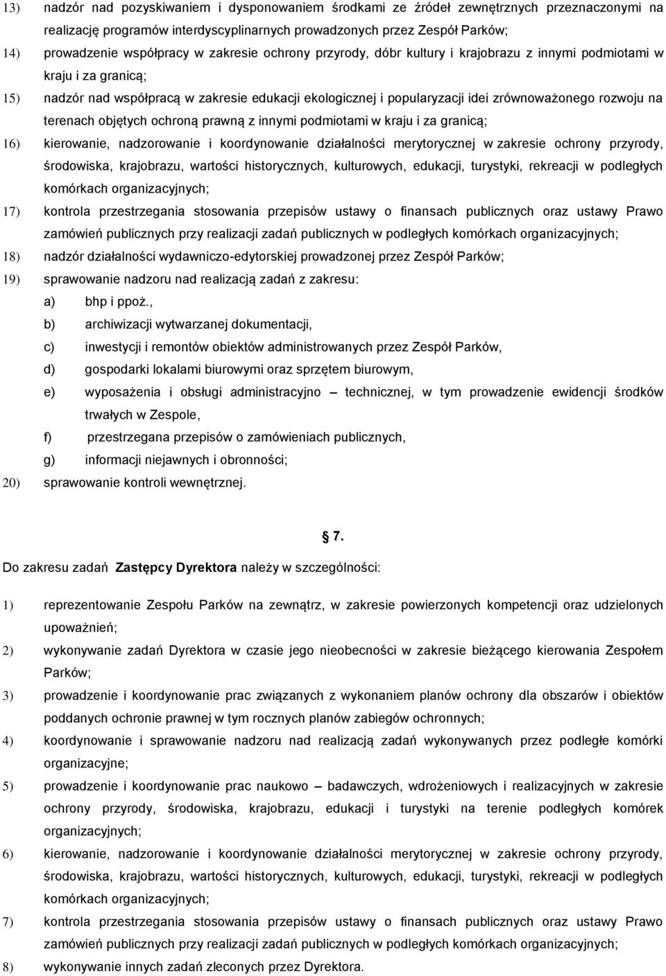 na terenach objętych ochroną prawną z innymi podmiotami w kraju i za granicą; 16) kierowanie, nadzorowanie i koordynowanie działalności merytorycznej w zakresie ochrony przyrody, środowiska,