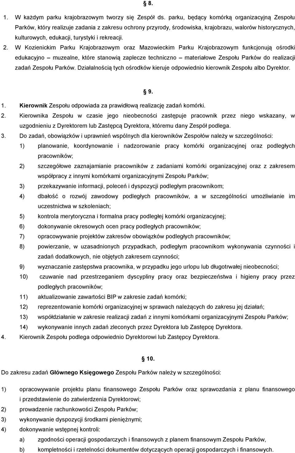 W Kozienickim Parku Krajobrazowym oraz Mazowieckim Parku Krajobrazowym funkcjonują ośrodki edukacyjno muzealne, które stanowią zaplecze techniczno materiałowe Zespołu Parków do realizacji zadań