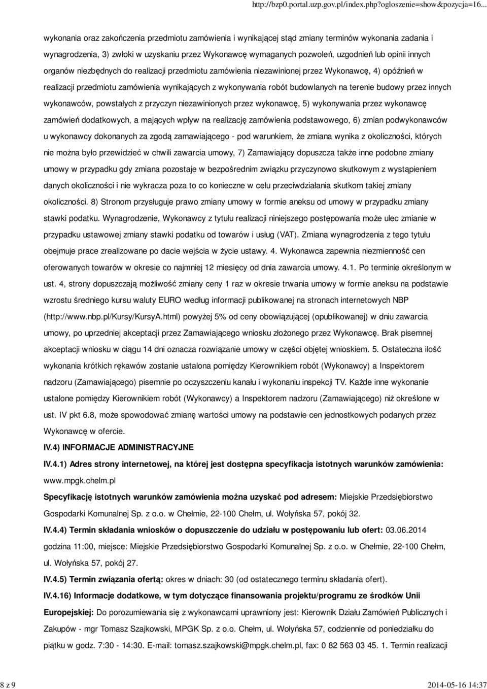 robót budowlanych na terenie budowy przez innych wykonawców, powstałych z przyczyn niezawinionych przez wykonawcę, 5) wykonywania przez wykonawcę zamówień dodatkowych, a mających wpływ na realizację