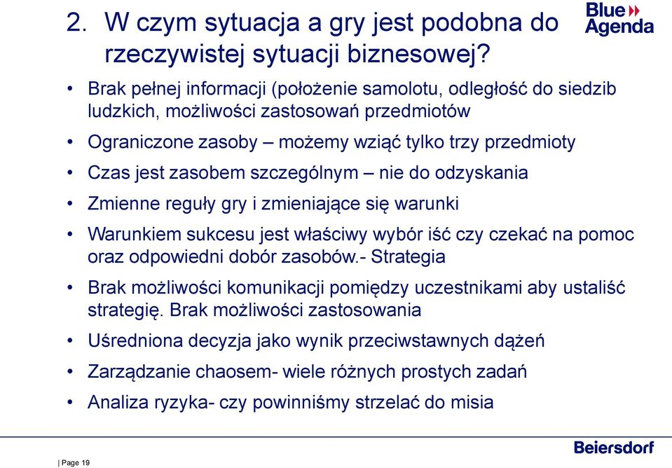 zasobem szczególnym nie do odzyskania Zmienne reguły gry i zmieniające się warunki Warunkiem sukcesu jest właściwy wybór iść czy czekać na pomoc oraz odpowiedni dobór