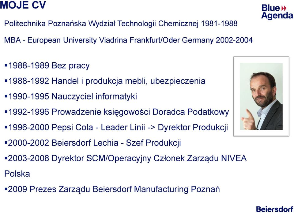 1992-1996 Prowadzenie księgowości Doradca Podatkowy 1996-2000 Pepsi Cola - Leader Linii -> Dyrektor Produkcji 2000-2002