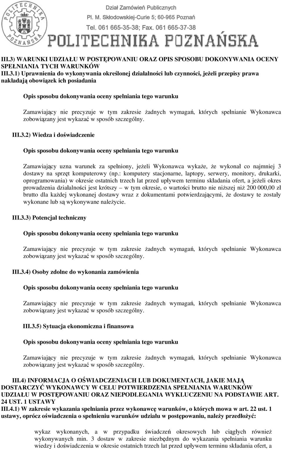 : komputery stacjonarne, laptopy, serwery, monitory, drukarki, oprogramowania) w okresie ostatnich trzech lat przed upływem terminu składania ofert, a jeżeli okres prowadzenia działalności jest