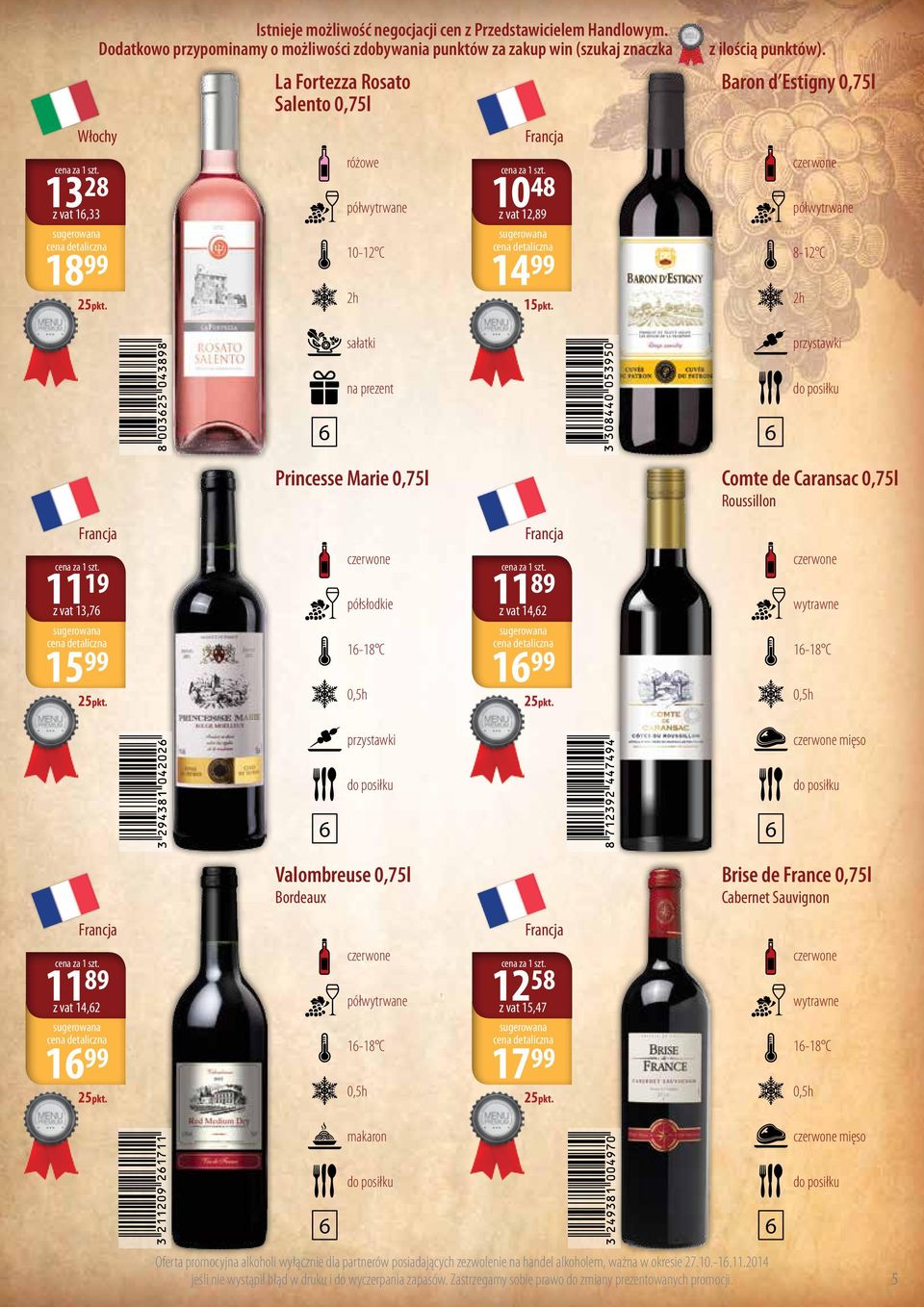 Bordeaux Brise de France 0,75l Cabernet Sauvignon 11 89 z vat 14,2 58 z vat 15,47 1 99 1-18 C 17 99 1-18 C mięso