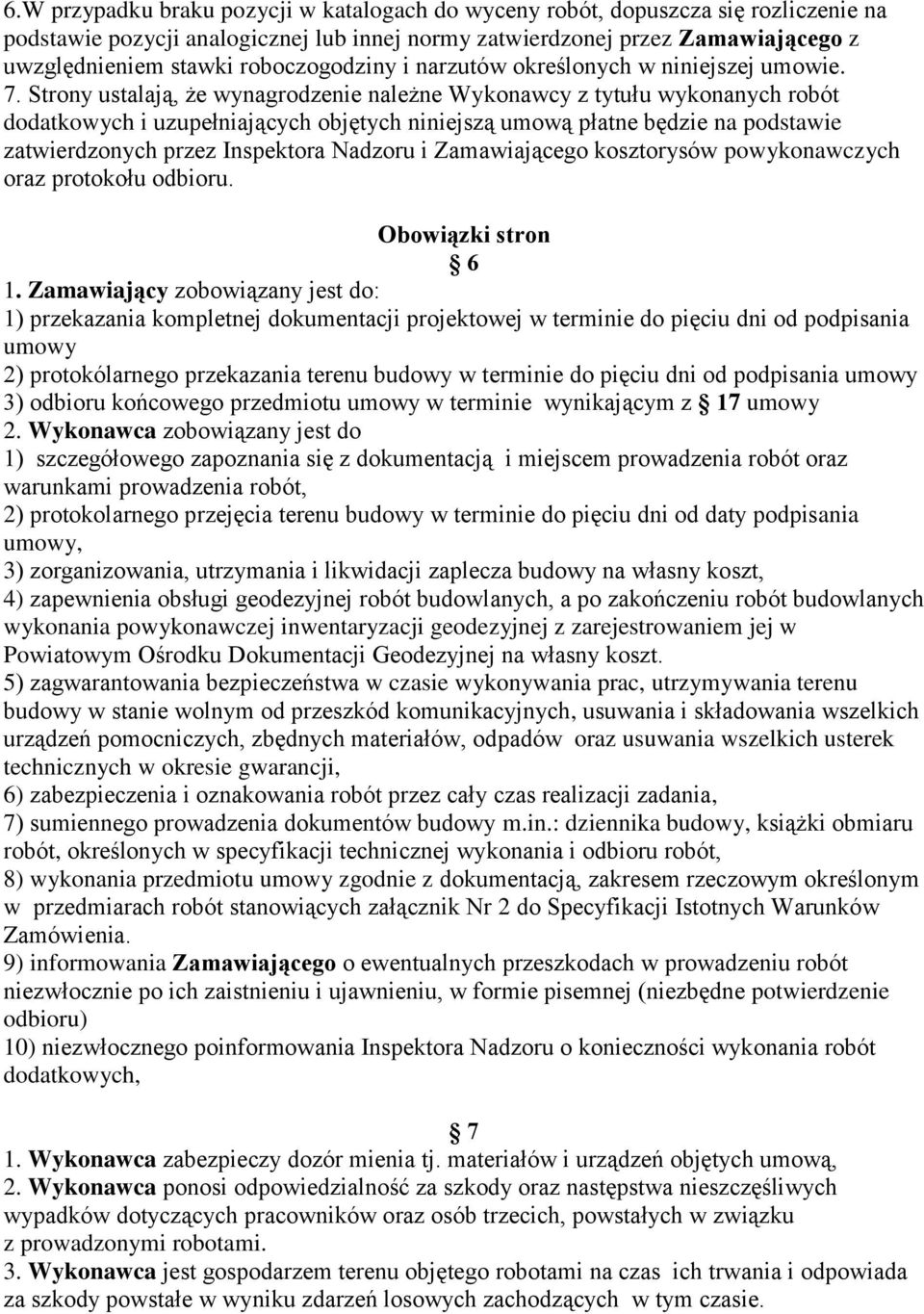 Strony ustalają, że wynagrodzenie należne Wykonawcy z tytułu wykonanych robót dodatkowych i uzupełniających objętych niniejszą umową płatne będzie na podstawie zatwierdzonych przez Inspektora Nadzoru