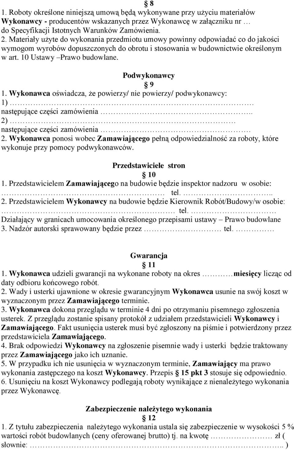 Podwykonawcy 9 1. Wykonawca oświadcza, że powierzy/ nie powierzy/ podwykonawcy: 1). następujące części zamówienia.. 2)