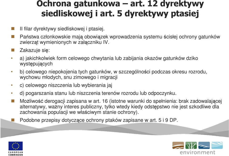 Zakazuje się: a) jakichkolwiek form celowego chwytania lub zabijania okazów gatunków dziko występujących b) celowego niepokojenia tych gatunków, w szczególności podczas okresu rozrodu, wychowu