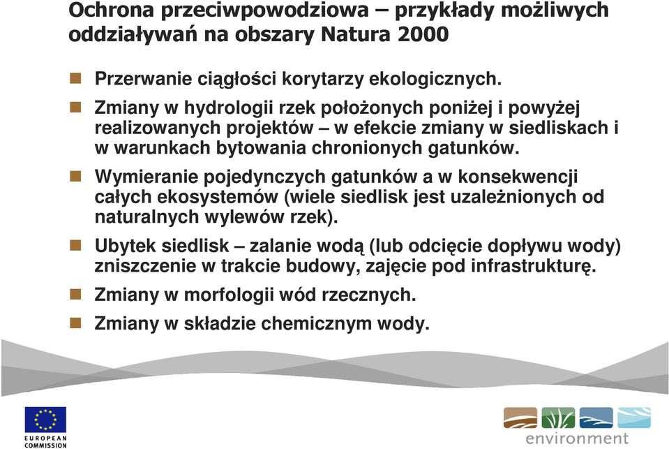 gatunków. Wymieranie pojedynczych gatunków a w konsekwencji całych ekosystemów (wiele siedlisk jest uzaleŝnionych od naturalnych wylewów rzek).