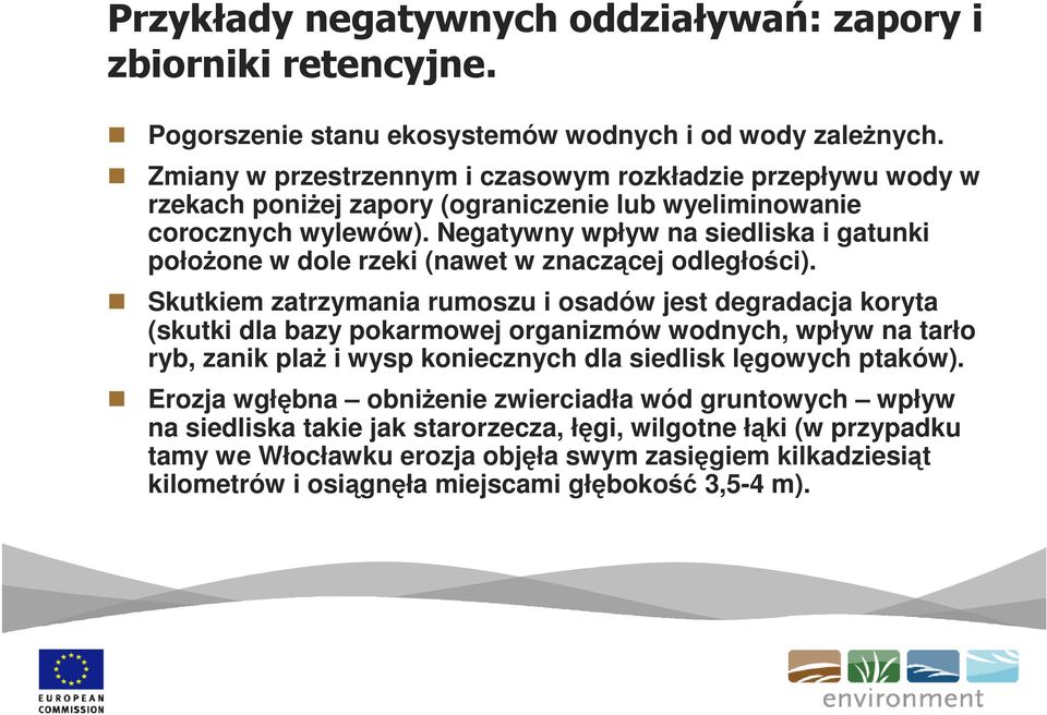 Negatywny wpływ na siedliska i gatunki połoŝone w dole rzeki (nawet w znaczącej odległości).