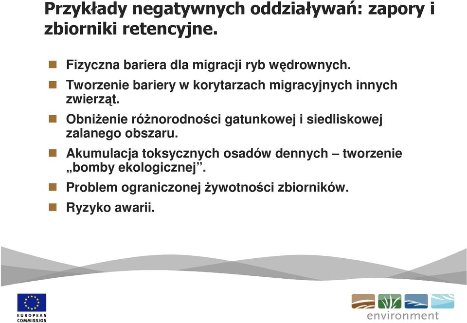 Tworzenie bariery w korytarzach migracyjnych innych zwierząt.