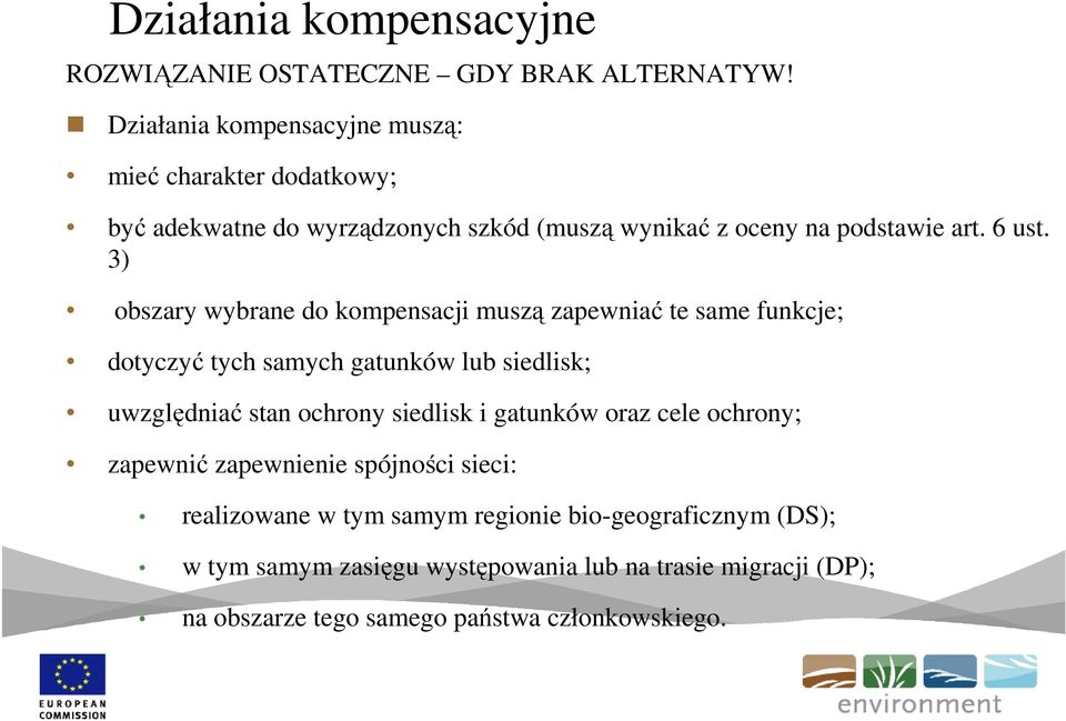 3) obszary wybrane do kompensacji muszą zapewniać te same funkcje; dotyczyć tych samych gatunków lub siedlisk; uwzględniać stan ochrony siedlisk i