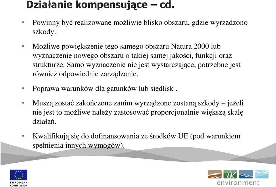 Samo wyznaczenie nie jest wystarczające, potrzebne jest równieŝ odpowiednie zarządzanie. Poprawa warunków dla gatunków lub siedlisk.