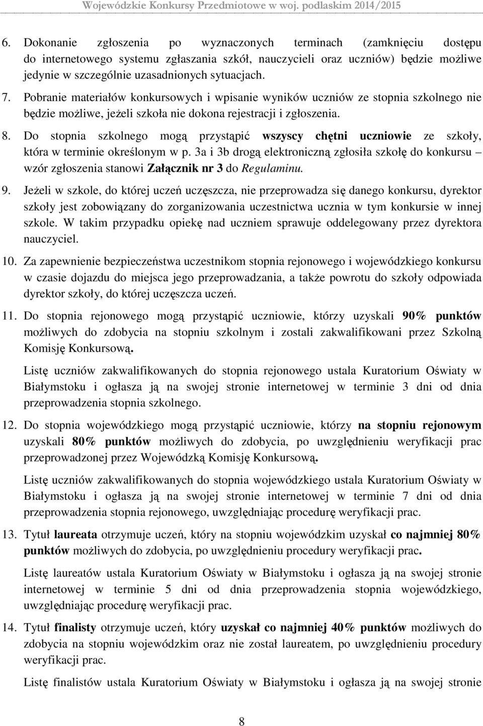 Do stopnia szkolnego mogą przystąpić wszyscy chętni uczniowie ze szkoły, która w terminie określonym w p.