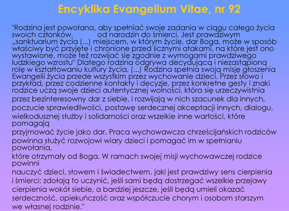 ludzkiego wzrostu" Dlatego rodzina odgrywa decydującą i niezastąpioną rolę w kształtowaniu kultury życia. (.