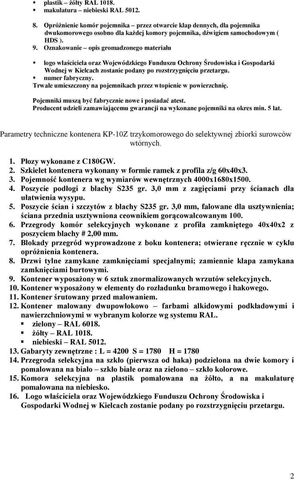 Oznakowanie opis gromadzonego materiału logo właściciela oraz Wojewódzkiego Funduszu Ochrony Środowiska i Gospodarki Wodnej w Kielcach zostanie podany po rozstrzygnięciu przetargu. numer fabryczny.