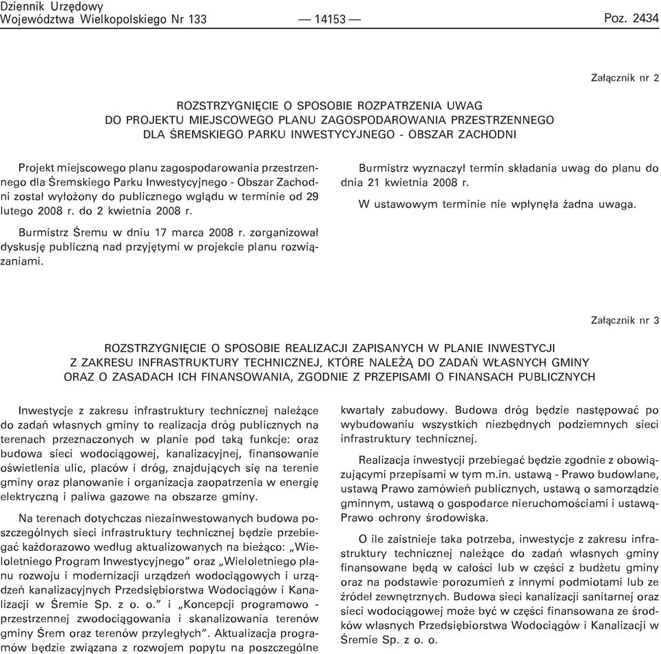 miejscowego planu zagospodarowania przestrzennego dla Œremskiego Parku Inwestycyjnego - Obszar Zachodni zosta³ wy³o ony do publicznego wgl¹du w terminie od 29 lutego 2008 r. do 2 kwietnia 2008 r.