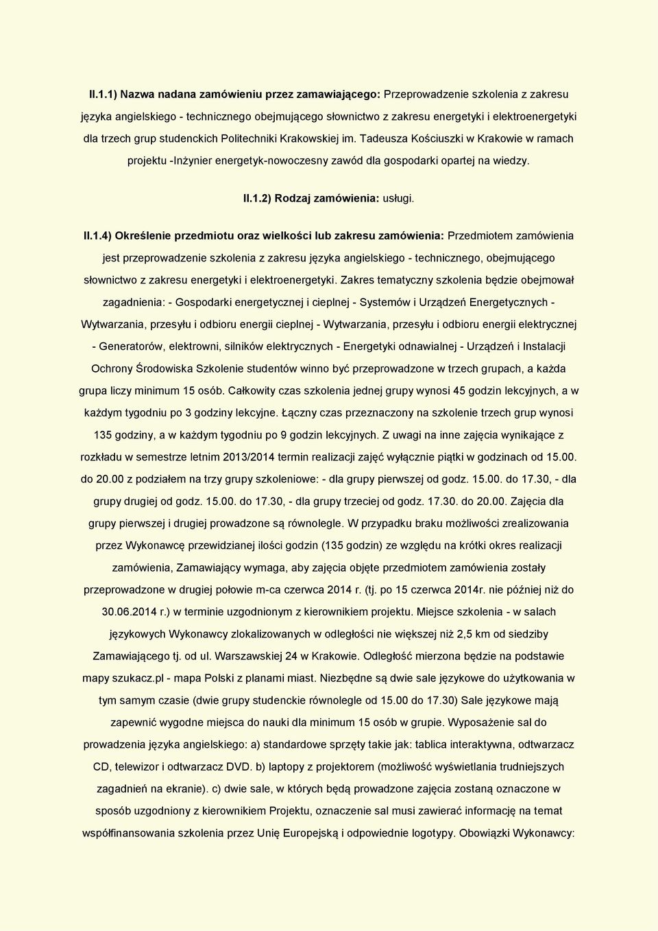 II.1.4) Określenie przedmiotu oraz wielkości lub zakresu zamówienia: Przedmiotem zamówienia jest przeprowadzenie szkolenia z zakresu języka angielskiego - technicznego, obejmującego słownictwo z