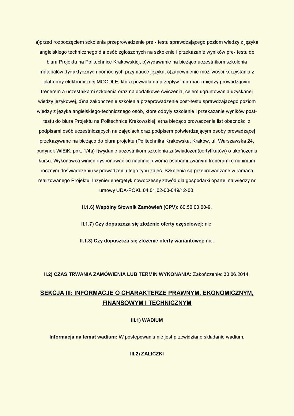 elektronicznej MOODLE, która pozwala na przepływ informacji między prowadzącym trenerem a uczestnikami szkolenia oraz na dodatkowe ćwiczenia, celem ugruntowania uzyskanej wiedzy językowej, d)na