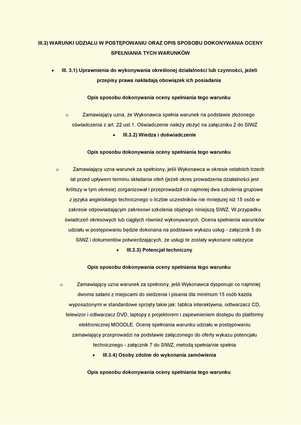oświadczenia z art. 22 ust.1. Oświadczenie należy złożyć na załączniku 2 do SIWZ III.3.