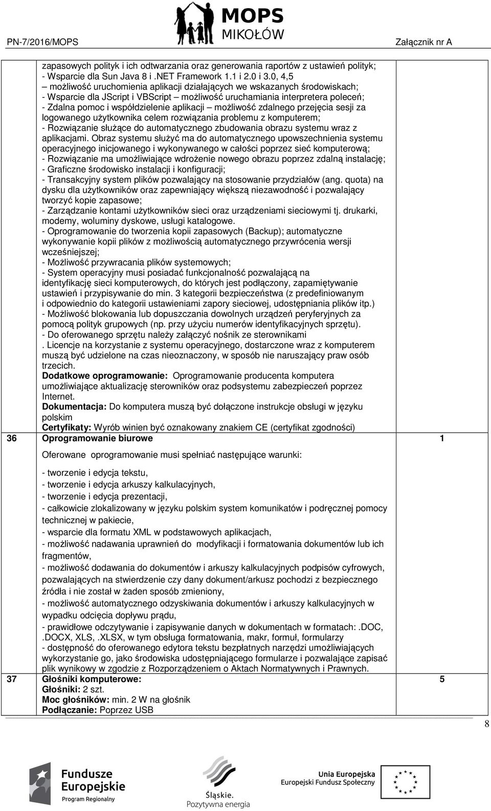 aplikacji możliwość zdalnego przejęcia sesji za logowanego użytkownika celem rozwiązania problemu z komputerem; - Rozwiązanie służące do automatycznego zbudowania obrazu systemu wraz z aplikacjami.