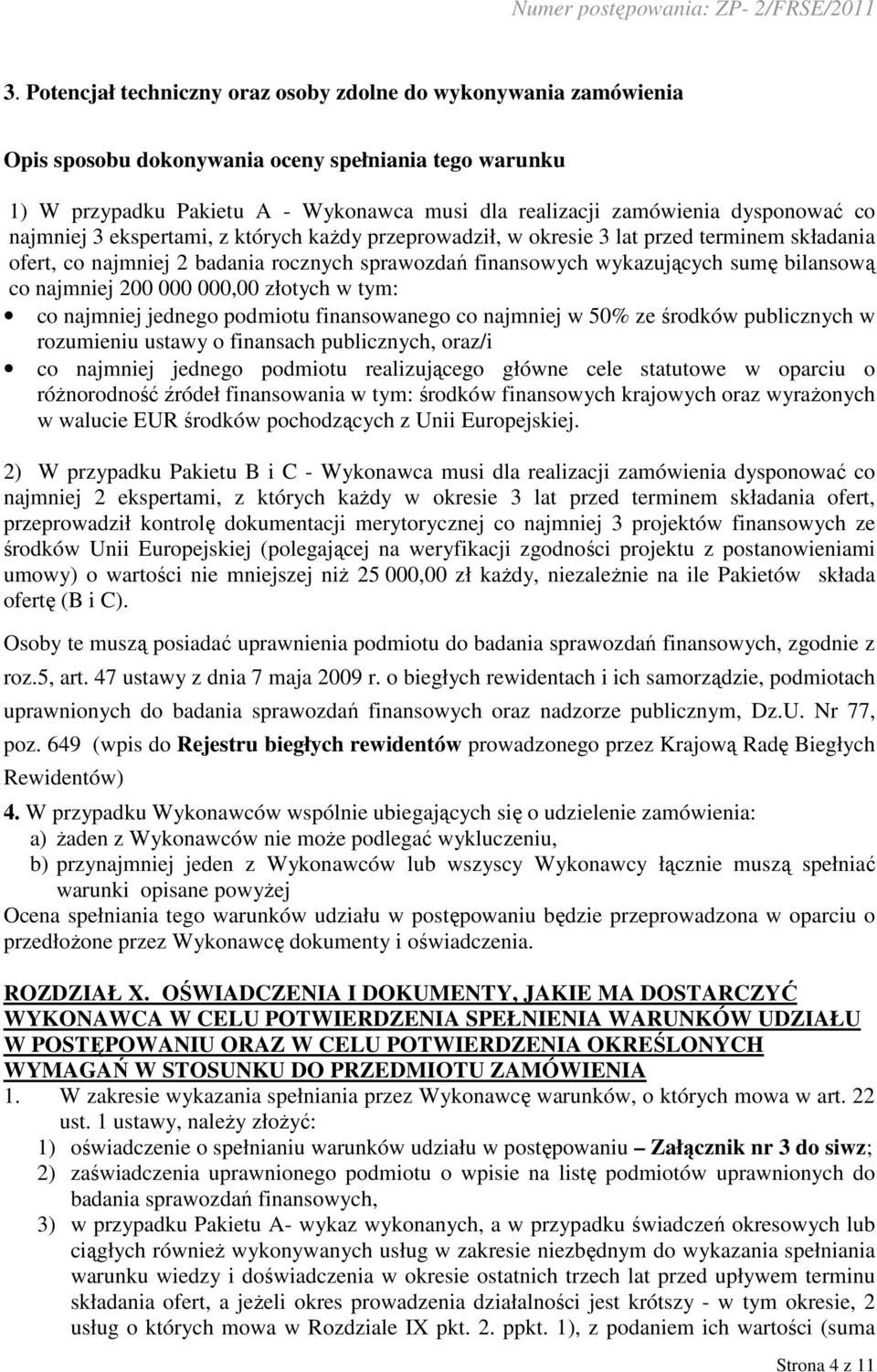 co najmniej 200 000 000,00 złotych w tym: co najmniej jednego podmiotu finansowanego co najmniej w 50% ze środków publicznych w rozumieniu ustawy o finansach publicznych, oraz/i co najmniej jednego