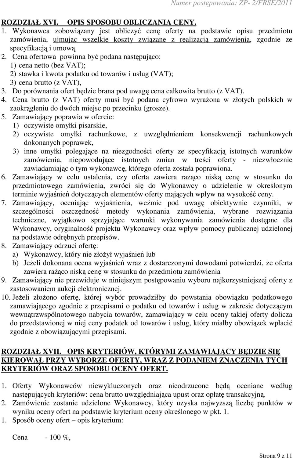 Cena ofertowa powinna być podana następująco: 1) cena netto (bez VAT); 2) stawka i kwota podatku od towarów i usług (VAT); 3) cena brutto (z VAT), 3.