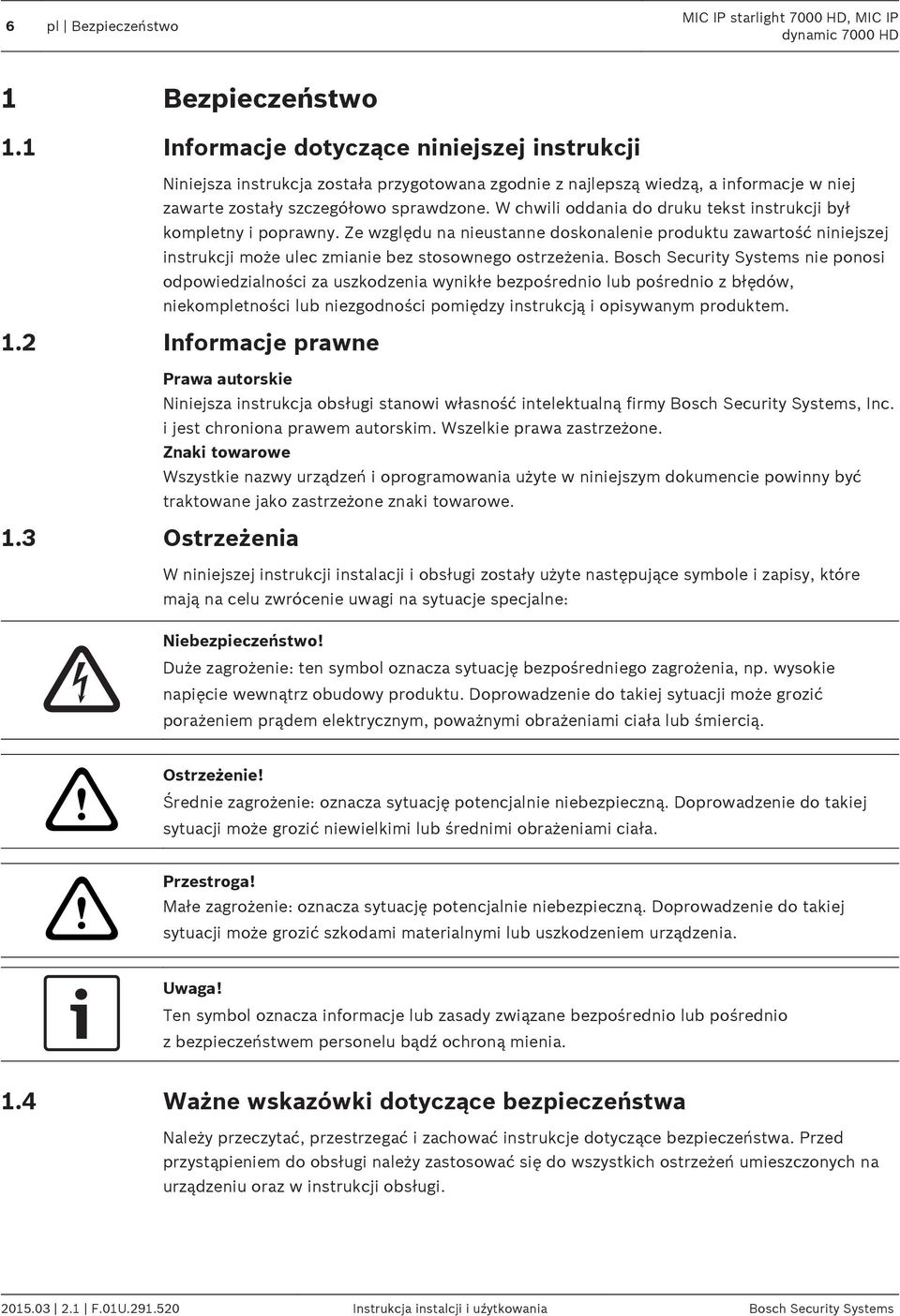 W chwili oddania do druku tekst instrukcji był kompletny i poprawny. Ze względu na nieustanne doskonalenie produktu zawartość niniejszej instrukcji może ulec zmianie bez stosownego ostrzeżenia.