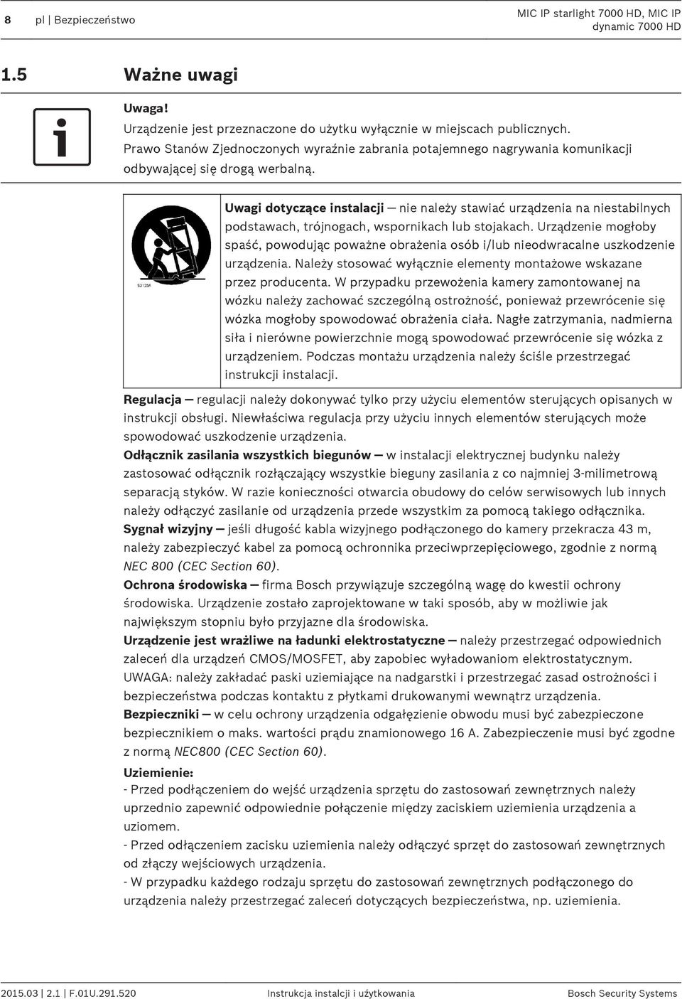 Uwagi dotyczące instalacji nie należy stawiać urządzenia na niestabilnych podstawach, trójnogach, wspornikach lub stojakach.