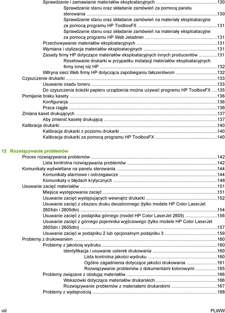 ..131 Sprawdzanie stanu oraz składanie zamówień na materiały eksploatacyjne za pomocą programu HP Web Jetadmin...131 Przechowywanie materiałów eksploatacyjnych.