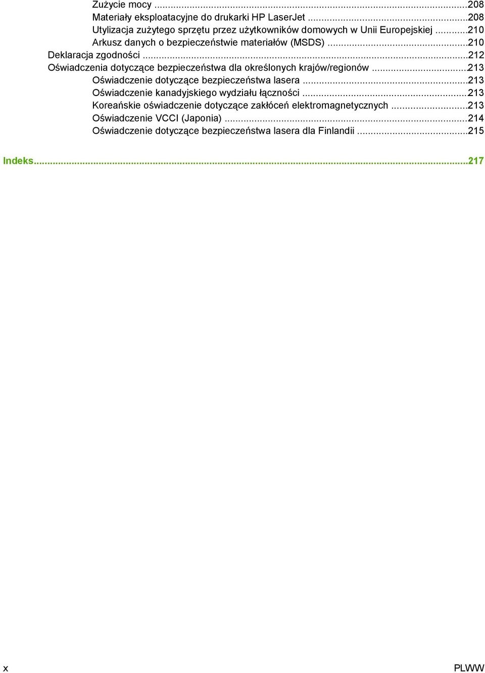 ..212 Oświadczenia dotyczące bezpieczeństwa dla określonych krajów/regionów...213 Oświadczenie dotyczące bezpieczeństwa lasera.