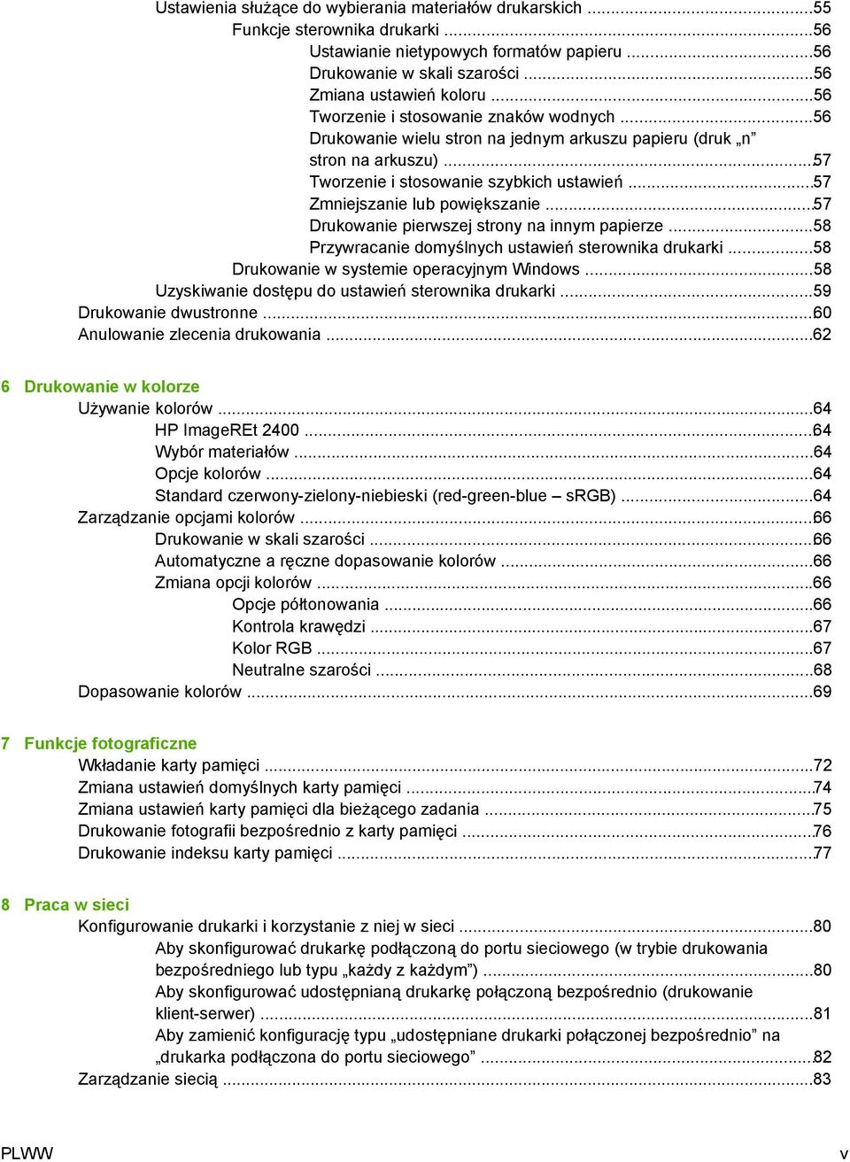 ..57 Zmniejszanie lub powiększanie...57 Drukowanie pierwszej strony na innym papierze...58 Przywracanie domyślnych ustawień sterownika drukarki...58 Drukowanie w systemie operacyjnym Windows.