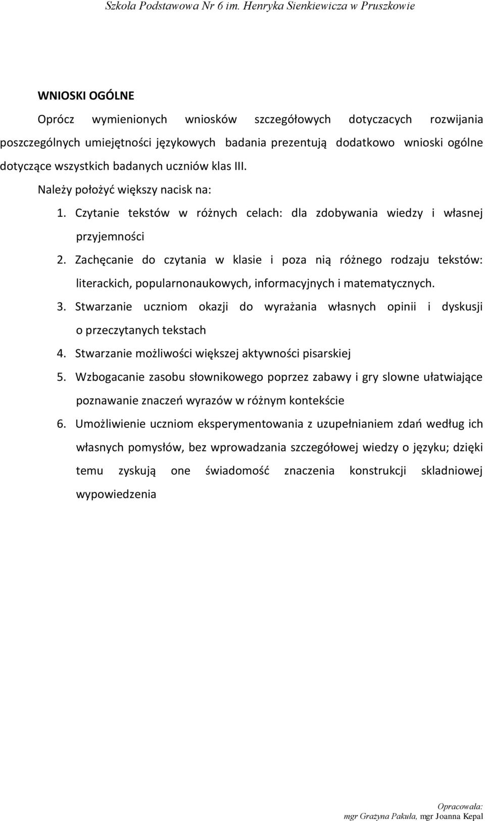 Zachęcanie do czytania w klasie i poza nią różnego rodzaju tekstów: literackich, popularnonaukowych, informacyjnych i matematycznych. 3.