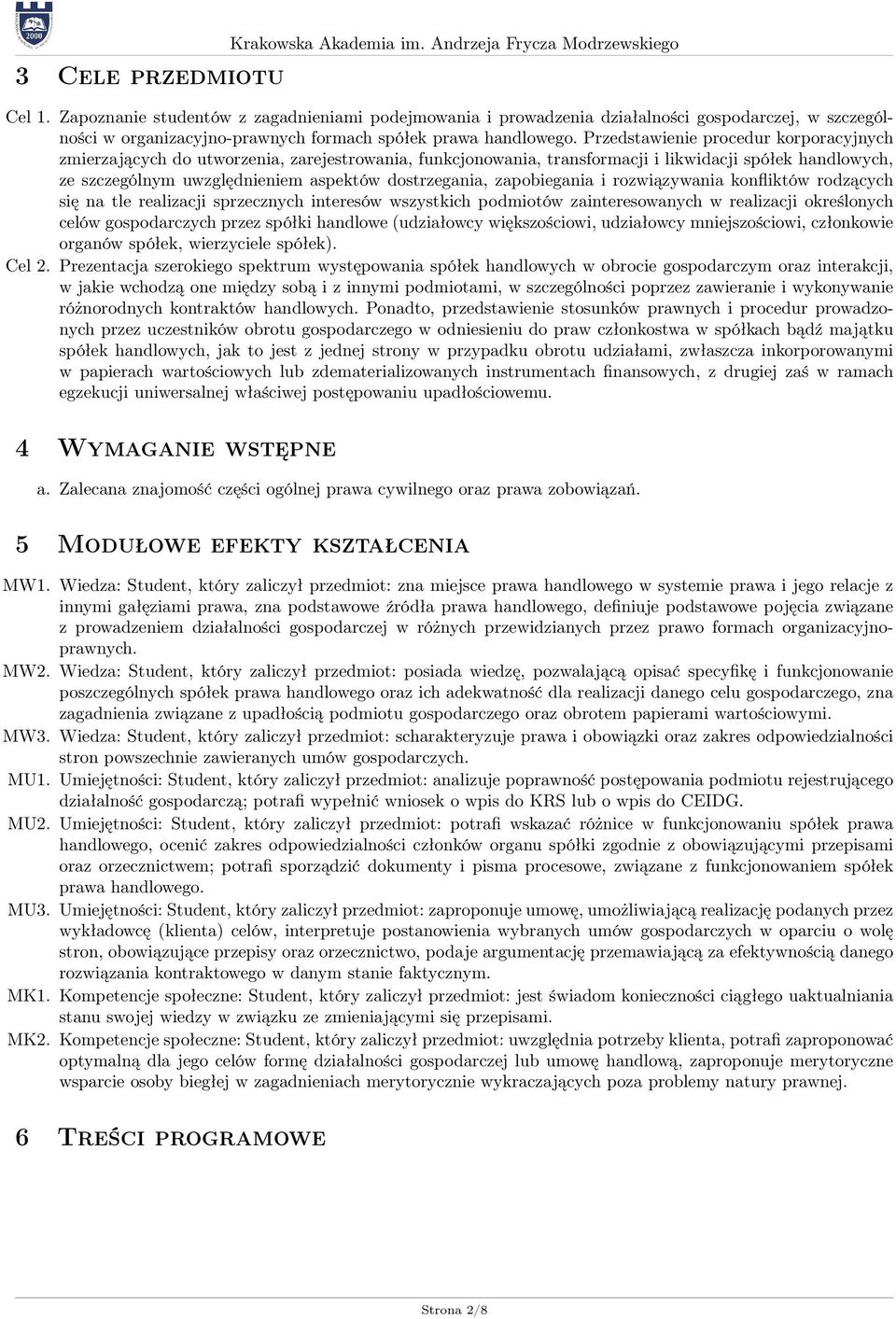 Przedstawienie procedur korporacyjnych zmierzających do utworzenia, zarejestrowania, funkcjonowania, transformacji i likwidacji spółek handlowych, ze szczególnym uwzględnieniem aspektów dostrzegania,