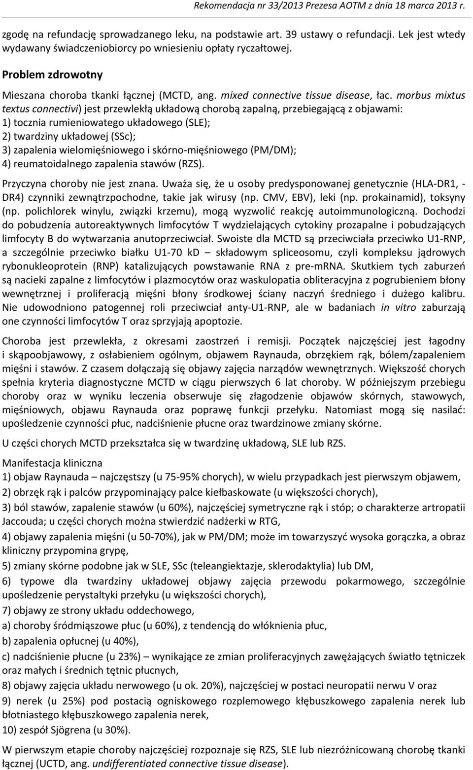 morbus mixtus textus connectivi) jest przewlekłą układową chorobą zapalną, przebiegającą z objawami: 1) tocznia rumieniowatego układowego (SLE); 2) twardziny układowej (SSc); 3) zapalenia