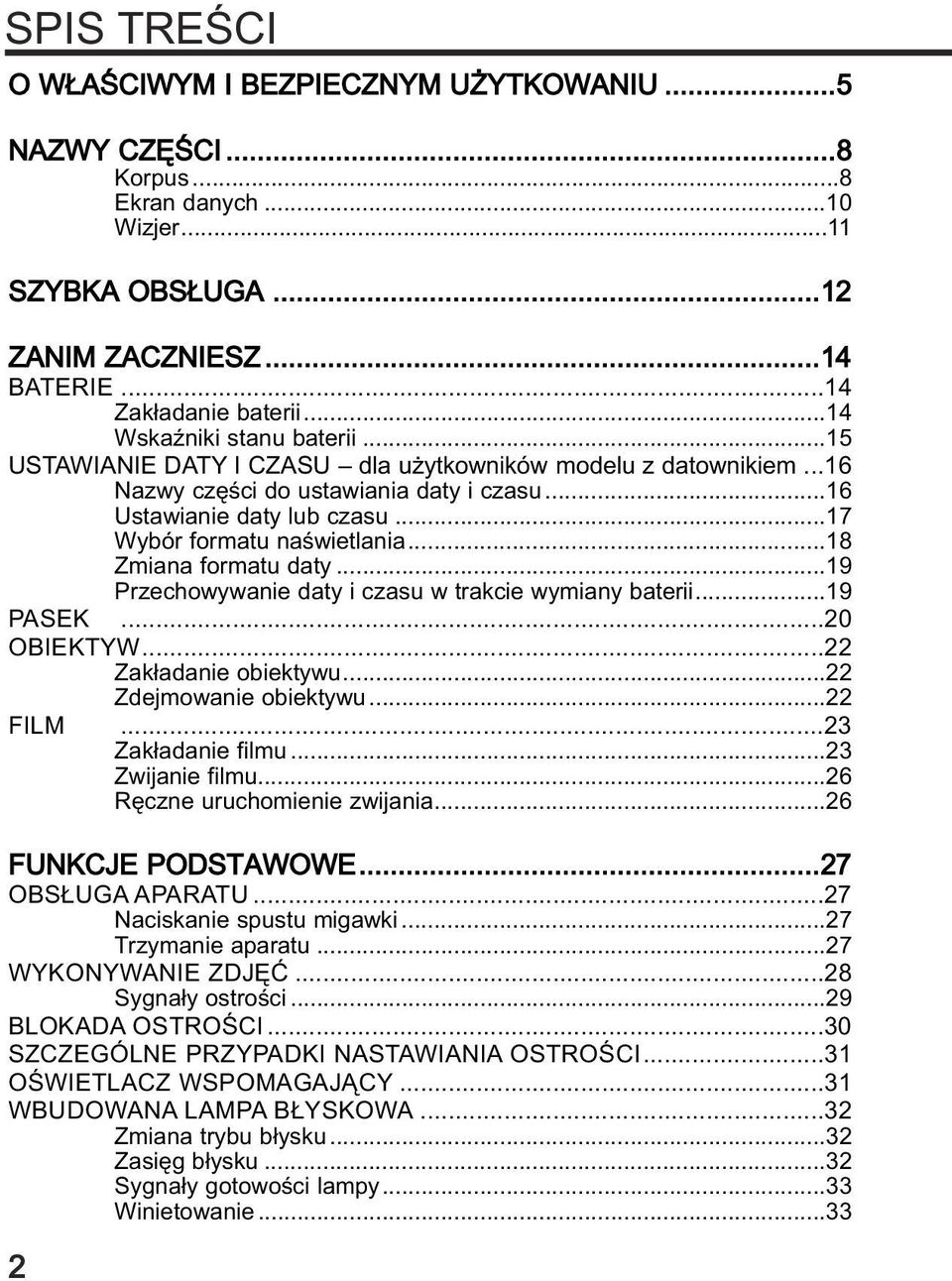 ..17 Wybór formatu naœwietlania...18 Zmiana formatu daty...19 Przechowywanie daty i czasu w trakcie wymiany baterii...19 PASEK...20 OBIEKTYW...22 Zak³adanie obiektywu...22 Zdejmowanie obiektywu.