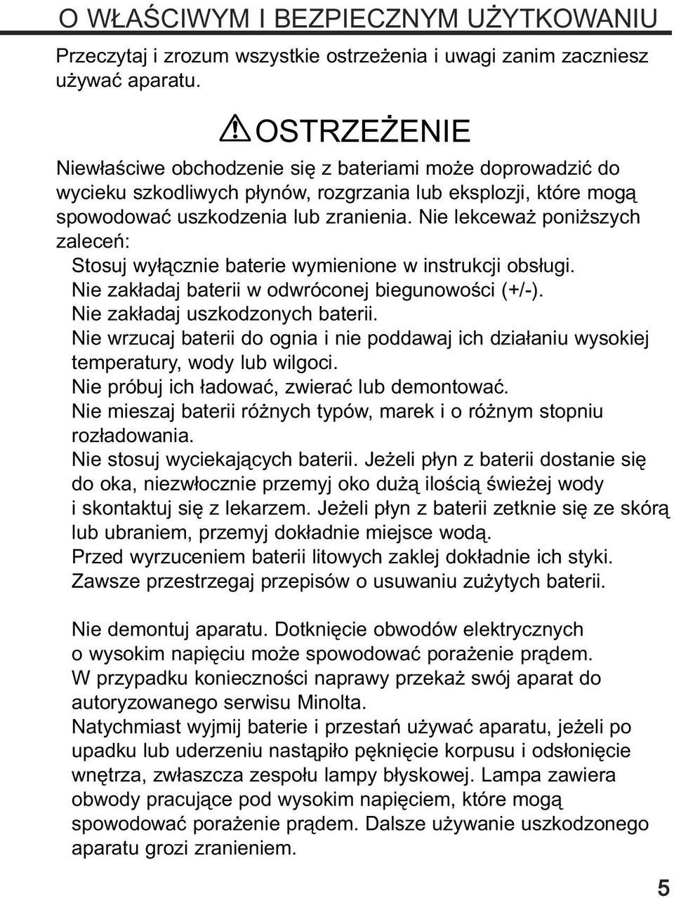 Nie lekcewa poni szych zaleceñ: Stosuj wy³¹cznie baterie wymienione w instrukcji obs³ugi. Nie zak³adaj baterii w odwróconej biegunowoœci (+/-). Nie zak³adaj uszkodzonych baterii.